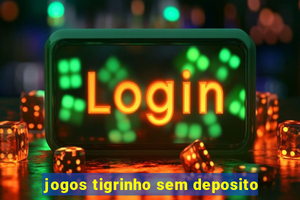 jogos tigrinho sem deposito